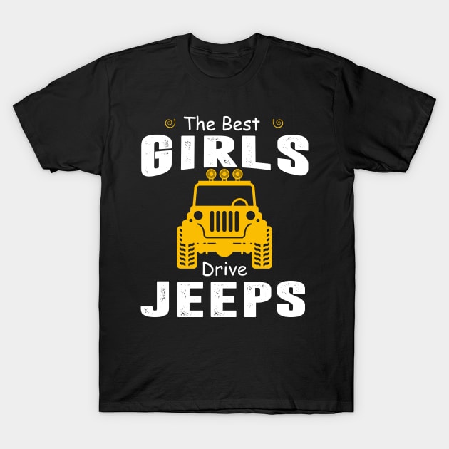 The Best Girls Drive Jeeps Jeep Lover T-Shirt by Liza Canida